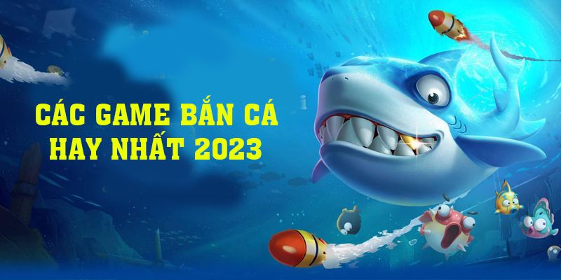 Các Game Bắn Cá Hay Nhất Dành Cho Điện Thoại 2023